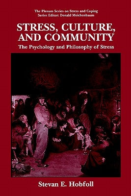Stress, Culture, and Community: The Psychology and Philosophy of Stress by Hobfoll, S. E.