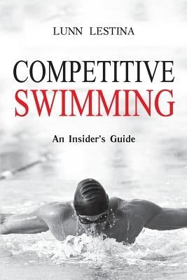 Competitive Swimming: An Insider's Guide by Lestina, Lunn
