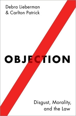 Objection: Disgust, Morality, and the Law by Lieberman, Debra