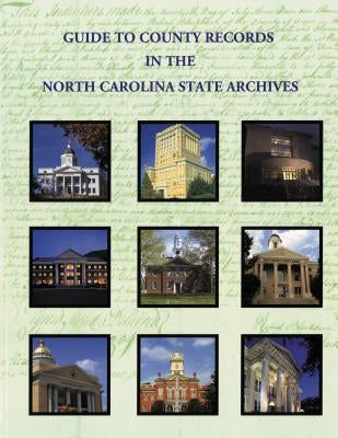 Guide to County Records in North Carolina State Archives by North Carolina Office of Archives and Hi