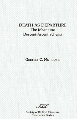 Death as Departure: The Johannine Descent-Ascent Schema by Nicholson, Godfrey C.