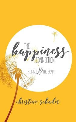 The Happiness Connection: The Bible & The Brain by Schader, Christine