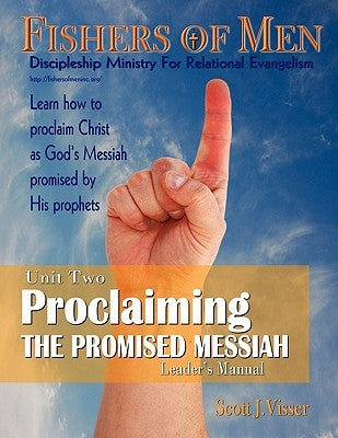 Proclaiming the Promised Messiah: Discipleship Ministry for Relational Evangelism - Leader's Manual by Visser, Scott J.