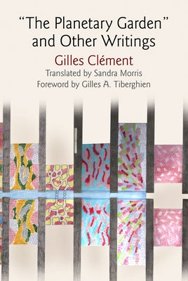 The Planetary Garden and Other Writings by Clement, Gilles