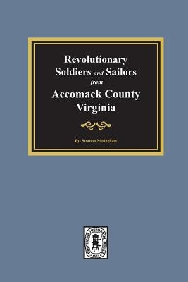 Revolutionary Soldiers and Sailors from Accomack County, Virginia by Nottingham, Stratton