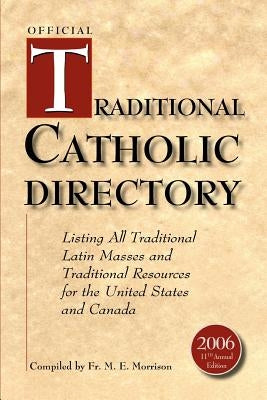 Official Traditional Catholic Directory: Listing All Traditional Latin Masses and Traditional Resources for the United States and Canada by Morrison, M. E.