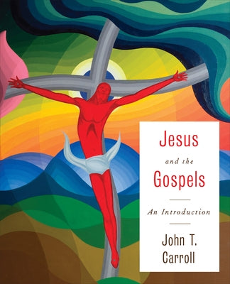 Jesus and the Gospels by Carroll, John T.