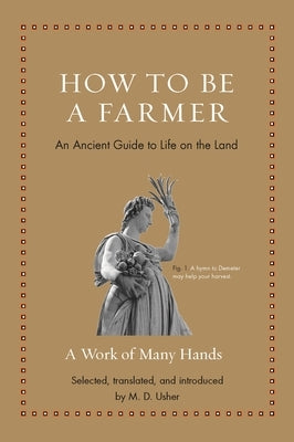 How to Be a Farmer: An Ancient Guide to Life on the Land by Usher, M. D.