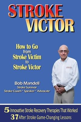 STROKE VICTOR How To Go From Stroke Victim to Stroke Victor by Mandell, Bob