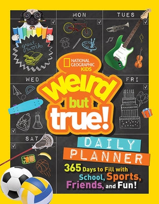 Weird But True Daily Planner: 365 Days to Fill with School, Sports, Friends, and Fun! by National Geographic Kids
