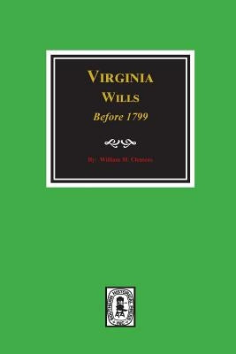 Virginia Wills Before 1799. by Clemens, William M.