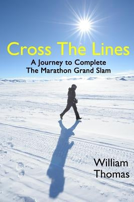 Cross the Lines: A Journey to Complete the Marathon Grand Slam by Thomas, William