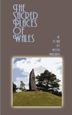 The Sacred Places of Wales: A Modern Pilgrimage by Williams, Peter N.