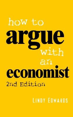 How to Argue with an Economist by Edwards, Lindy