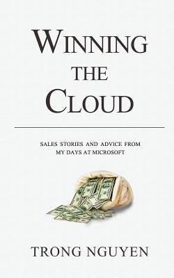 Winning The Cloud: Sales Stories And Advice From My Days At Microsoft by Reyes, Pia