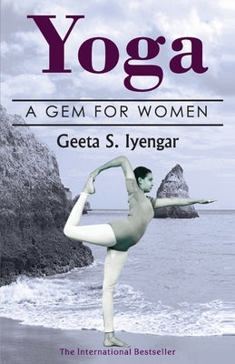 Yoga: A Gem for Women (thoroughly revised 3rd edition, 2019) by Iyengar, Geeta