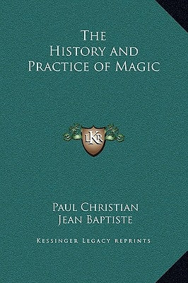 The History and Practice of Magic by Christian, Paul