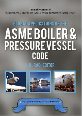Global Applications of the ASME Boiler & Pressure Vessel Code by Rao, K. R.
