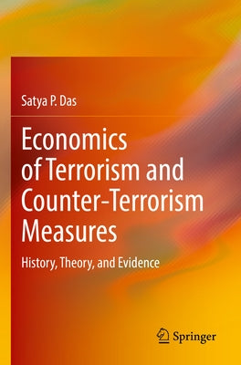 Economics of Terrorism and Counter-Terrorism Measures: History, Theory, and Evidence by Das, Satya P.
