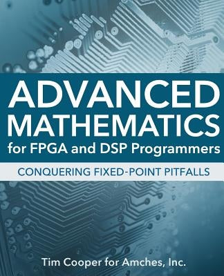 Advanced Mathematics for FPGA and DSP Programmers by Cooper, Tim