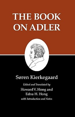 Kierkegaard's Writings, XXIV, Volume 24: The Book on Adler by Kierkegaard, S&#248;ren