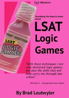 LSAT Logic Games: Everything You Need To Know by Lord-Leutwyler, Christine