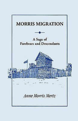 Morris Migration: A Saga of Forebears and Descendants by Mertz, Anne Morris