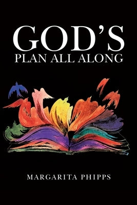 God's Plan All Along by Phipps, Margarita