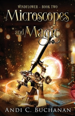 Microscopes and Magic: Contemporary A Witchy Fiction Novella: A Witchy Fiction Novella: A Witchy Fiction Novella by Buchanan, Andi C.