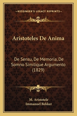 Aristoteles De Anima: De Sensu, De Memoria, De Somno Similique Argumento (1829) by Aristotele, M.