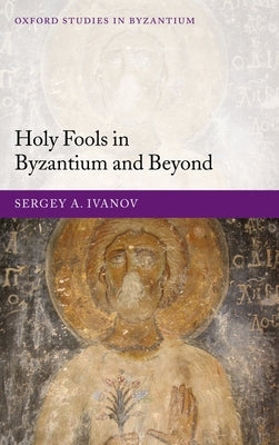 Holy Fools in Byzantium and Beyond by Ivanov, Sergey A.