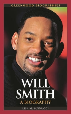 Will Smith: A Biography by Iannucci, Lisa