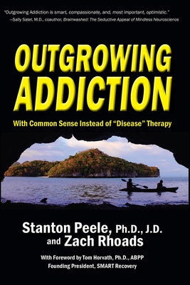 Outgrowing Addiction: With Common Sense Instead of "Disease" Therapy by Peele Ph. D., Stanton