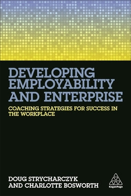 Developing Employability and Enterprise: Coaching Strategies for Success in the Workplace by Strycharczyk, Doug
