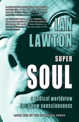 Supersoul: a radical worldview for a new consciousness by Lawton, Ian