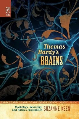 Thomas Hardy's Brains: Psychology, Neurology, and Hardy's Imagination by Keen, Suzanne