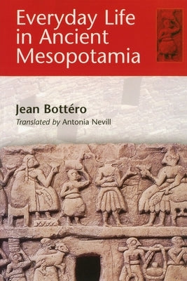 Everyday Life in Ancient Mesopotamia by Bott&#233;ro, Jean