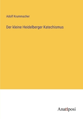 Der kleine Heidelberger Katechismus by Krummacher, Adolf