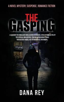 The Gasping: A Novel Mystery, Suspense, Romance Fiction by Rey, Dana