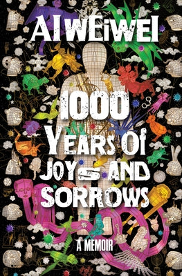 1000 Years of Joys and Sorrows: A Memoir by Ai Weiwei