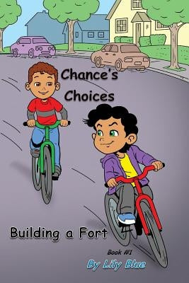 Chance's Choices: Building a Fort by Blue, Lily