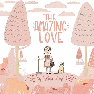 The Amazing Love: A Sweet Picture Book about a Little Girl Gardening with Love by Wingo, Melissa