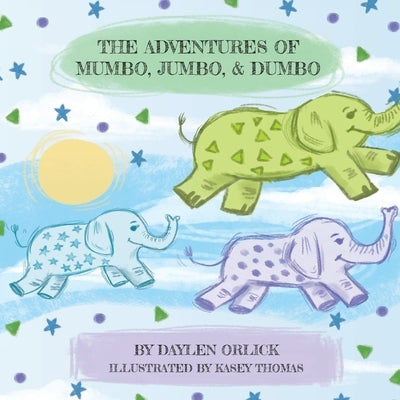 The Adventures of Mumbo, Jumbo, & Dumbo by Orlick, Daylen