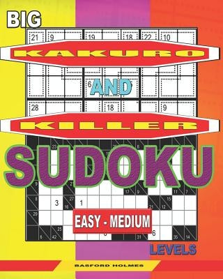 Big Kakuro and Killer Sudoku easy - medium levels.: Unprecedentedly huge font. by Holmes, Basford