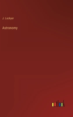 Astronomy by Lockyer, J.