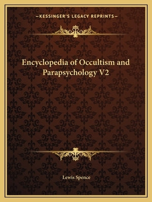 Encyclopedia of Occultism and Parapsychology V2 by Spence, Lewis