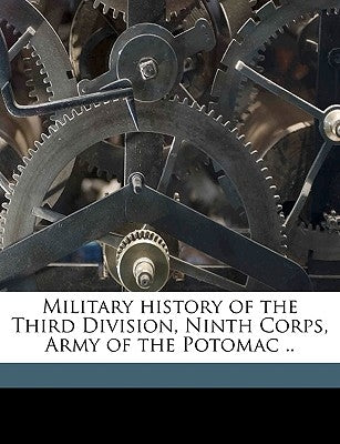 Military History of the Third Division, Ninth Corps, Army of the Potomac .. by Pennsylvania Battlefield Commission of,
