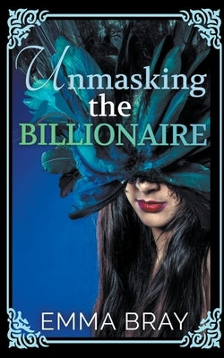 Unmasking the Billionaire by Bray, Emma