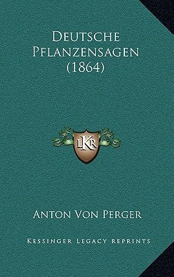 Deutsche Pflanzensagen (1864) by Perger, Anton Von