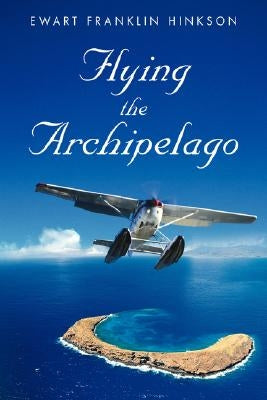 Flying the Archipelago by Hinkson, Ewart Franklin